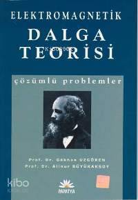 Elektromagnetik Dalga Teorisi Çözümlü Problemler Gökhan Uzgören