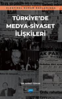 Eleştirel Kuram Bağlamında Türkiye'de Medya-Siyaset İlişkileri Ahmet Ö