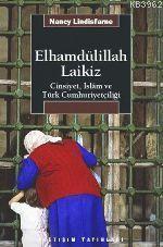 Elhamdülillah Laikiz: Cinsiyet, İslâm ve Türk Cumhuriyetçiliği Nancy L