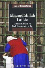 Elhamdülillah Laikiz: Cinsiyet, İslâm ve Türk Cumhuriyetçiliği Nancy L