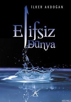 Elifsiz Dünya İlker Akdoğan