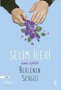 Elimde Viyoletler Beklenen Sevgili Selim İleri