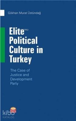 Elite Political Culture in Turkey Gökhan Murat Üstündağ