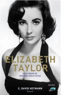 Elizabeth Taylor; Hollywood'un Menekşe Gözlü Divası C. David Heymann