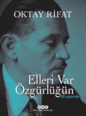 Elleri Var Özgürlüğün (Ciltli); 50 Yaşında Oktay Rifat