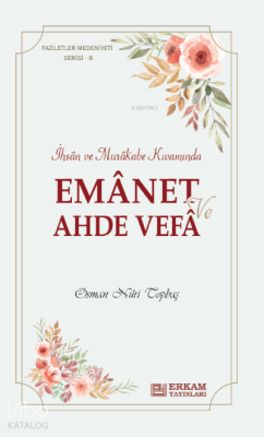 Emanet ve Ahde Vefa;Faziletler Medeniyeti Serisi - 8 Osman Nuri Topbaş