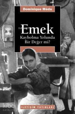 Emek: Kaybolma Yolunda Bir Değer mi? Dominique Meda