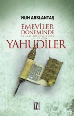 Emeviler Döneminde İslam Dünyasında Yahudiler Nuh Arslantaş