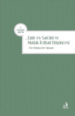 Emir es-San'ani ve Mutlak İctihad Düşüncesi Mustafa Hayta