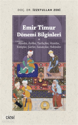 Emir Timur Dönemi Bilginleri İzzetullah Zeki