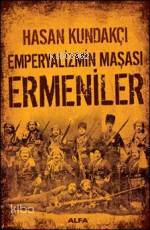 Emperyalizmin Maşası Ermeniler Hasan Kundakçı