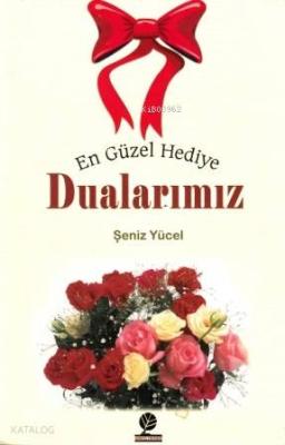 En Güzel Hediye Dualarımız Şeniz Yücel