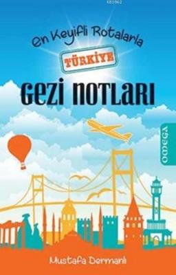 En Keyifli Rotalarla Türkiye Gezi Notları Mustafa Dermanlı