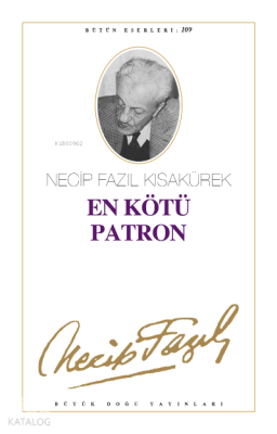 En Kötü Patron Necip Fazıl Kısakürek