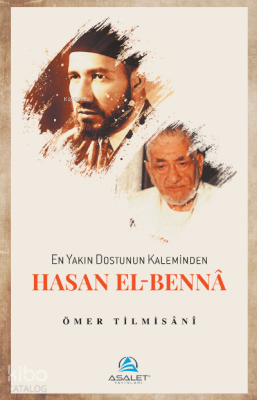 En Yakın Dostunun Kaleminden Hasan el-Bennâ Ömer Tilmisani