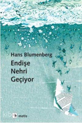 Endişe Nehri Geçiyor Hans Blumenberg