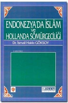 Endonezya'da İslam ve Hollanda Sömürgeciliği İsmail Hakkı Göksoy