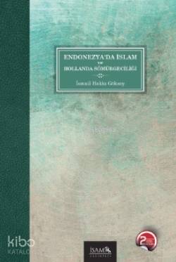 Endonezya'da İslam ve Hollanda Sömürgeciliği İsmail Hakkı Göksoy