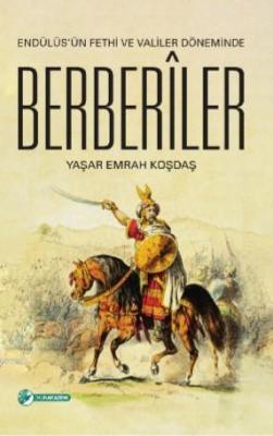 Endülüs'ün Fethi Ve Valiler Döneminde Berberîler Yaşar Emrah Koşdaş