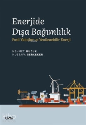 Enerjide Dışa Bağımlılık;Fosil Yakıtlar ve Yenilenebilir Enerji Mehmet