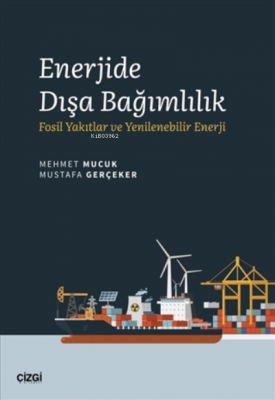 Enerjide Dışa Bağımlılık;Fosil Yakıtlar ve Yenilenebilir Enerji Mehmet