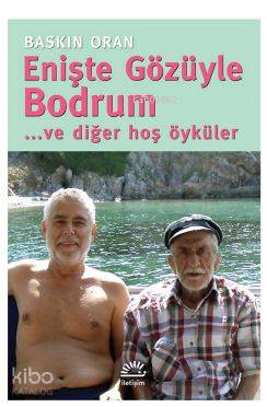 Enişte Gözüyle Bodrum... ve diğer hoş öyküler Baskın Oran