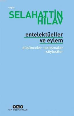 Entelektüeller ve Eylem; Düşünceler - Tartışmalar - Söyleşiler Selahat