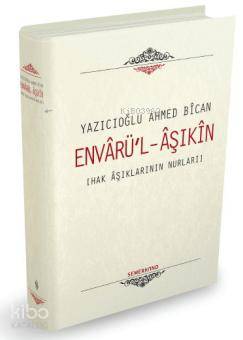 Envarü'l Aşıkin - Hak Aşıklarının Nurları (Ciltli) Ahmet Bican Yazıcıo