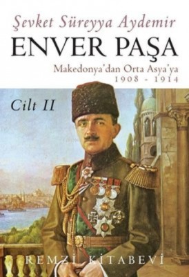 Enver Paşa - Cilt 2 Makedonya'dan Orta Asya'ya 1908 - 1914 Şevket Süre