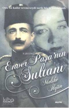 Enver Paşanın Sultanı Melike İlgün