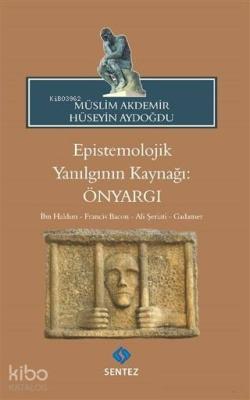 Epistemolojik Yanılgının Kaynağı: Önyargı Hüseyin Aydoğdu