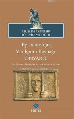 Epistemolojik Yanılgının Kaynağı: Önyargı Hüseyin Aydoğdu