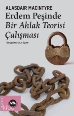 Erdem Peşinde Bir Ahlak Teorisi Çalışması Alasdair Maclntyre