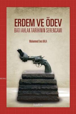 Erdem ve Ödev Batı Ahlak Tarihinin Serencamı Muhammet Enes Kala