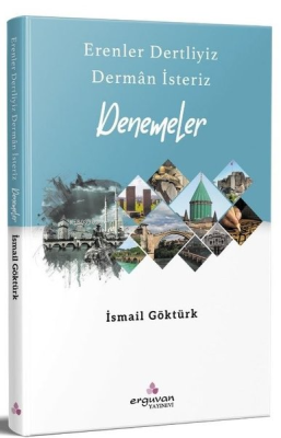 Erenler Dertliyiz Derman İsteriz - Denemeler İsmail Göktürk