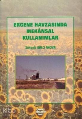 Ergene Havzasında Mekansal Kullanımlar Süheyla Balcı Akova