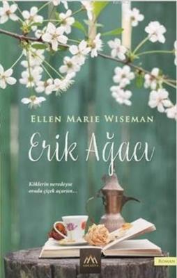 Erik Ağacı; Köklerin Neredeyse Orada Çiçek Açarsın... Ellen Marie Wise