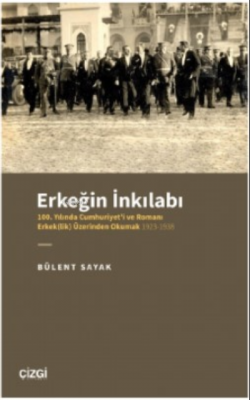 Erkeğin İnkılabı - 100 Yılında Cumhuriyet'i ve Romanı Erkek(lik) Üzeri