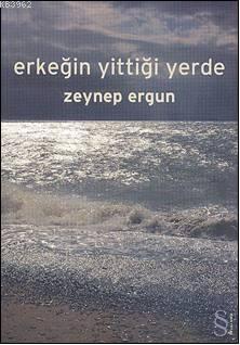 Erkeğin Yittiği Yerde Zeynep Ergun