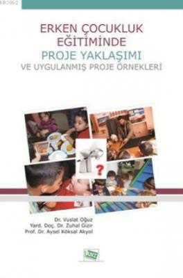 Erken Çocukluk Eğitiminde Proje Yaklaşımı ve Uygulanmış Proje Örnekler