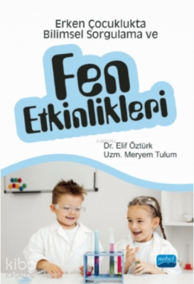 Erken Çocuklukta Bilimsel Sorgulama Ve Fen Etkinlikleri Elif Öztürk