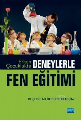 Erken Çocuklukta Deneylerle Fen Eğitimi Nilüfer Okur Akçay