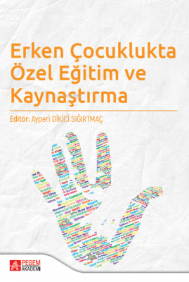 Erken Çocuklukta Özel Eğitim ve Kaynaştırma Ayperi Dikici Sığırtmaç