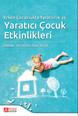 Erken Çocuklukta Yaratıcılık ve Yaratıcı Çocuk Etkinlikleri Eda Yazgın