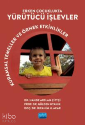 Erken Çocuklukta Yürütücü İşlevler ;Kuramsal Temeller ve Örnek Etkinli