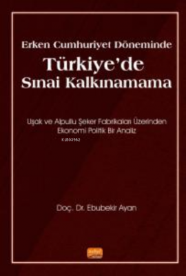 Erken Cumhuriyet Döneminde Türkiye'de Sınai Kalkınamama Ebubekir Ayan