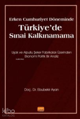 Erken Cumhuriyet Döneminde Türkiye'de Sınai Kalkınamama Ebubekir Ayan