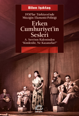 Erken Cumhuriyet'in Sesleri;1930'lar Türkiyesi'nde Müziğin Ekonomi-Pol