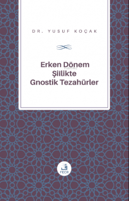 Erken Dönem Şiîlik'te Gnostik Tezahürler Yusuf Koçak