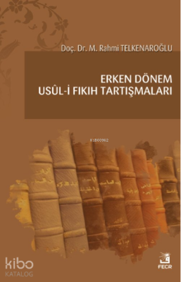 Erken Dönem Usûl-i Fıkıh Tartışmaları M. Rahmi Telkenaroğlu